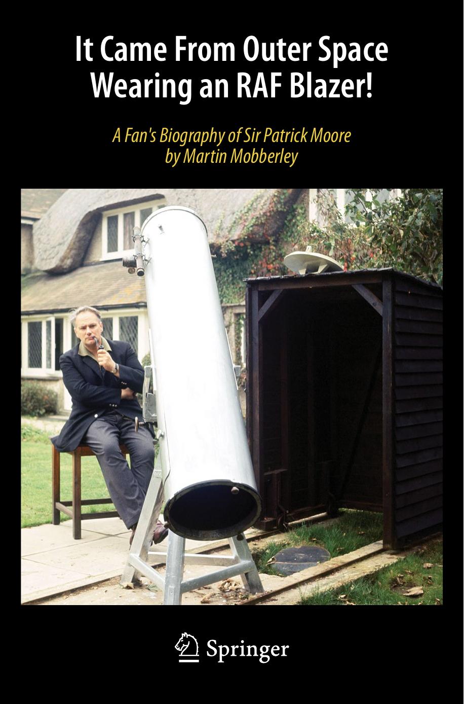 It Came From Outer Space Wearing an RAF Blazer!: A Fan's Biography of Sir Patrick Moore by Martin Mobberley (auth.)