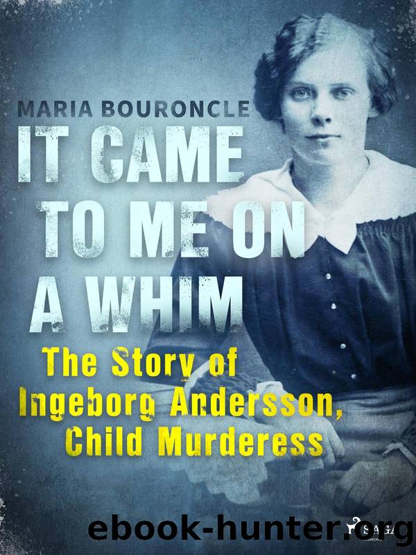 It Came to Me on a Whim--The Story of Ingeborg Andersson, Child Murderess by Maria Bouroncle