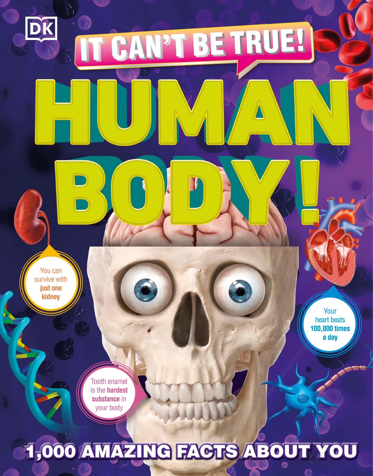 It Can't Be True! Human Body!: 1,000 Amazing Facts About You by DK