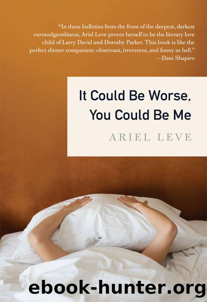 It Could Be Worse, You Could Be Me by Ariel Leve