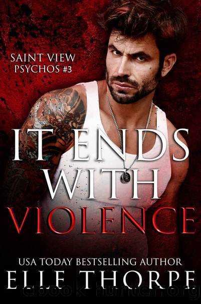 It Ends With Violence: Saint View Psychos #3 by Thorpe Elle