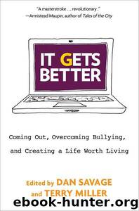 It Gets Better: Coming Out, Overcoming Bullying, and Creating a Life Worth Living by Dan Savage & Terry Miller