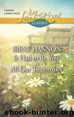 It Had to Be You and All Our Tomorrows by Irene Hannon