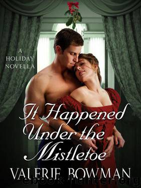 It Happened Under the Mistletoe: A Holiday Novella by Valerie Bowman