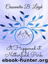 It Happened at Netherfield Park: Three Pride and Prejudice Novelettes by Cassandra B. Leigh