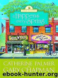 It Happens Every Spring by Gary Chapman; Catherine Palmer