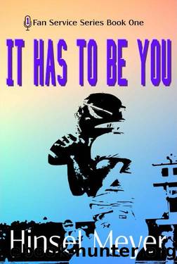 It Has To Be You (Fan Service Series Book 1) by Hinsel Meyer