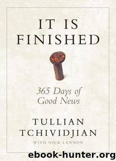 It Is Finished: 365 Days of Good News by Tullian Tchividjian & Nick Lannon