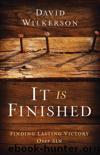 It Is Finished: Finding Lasting Victory Over Sin by David Wilkerson