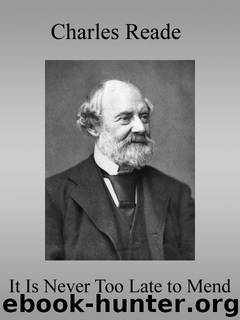 It Is Never Too Late to Mend by Charles Reade