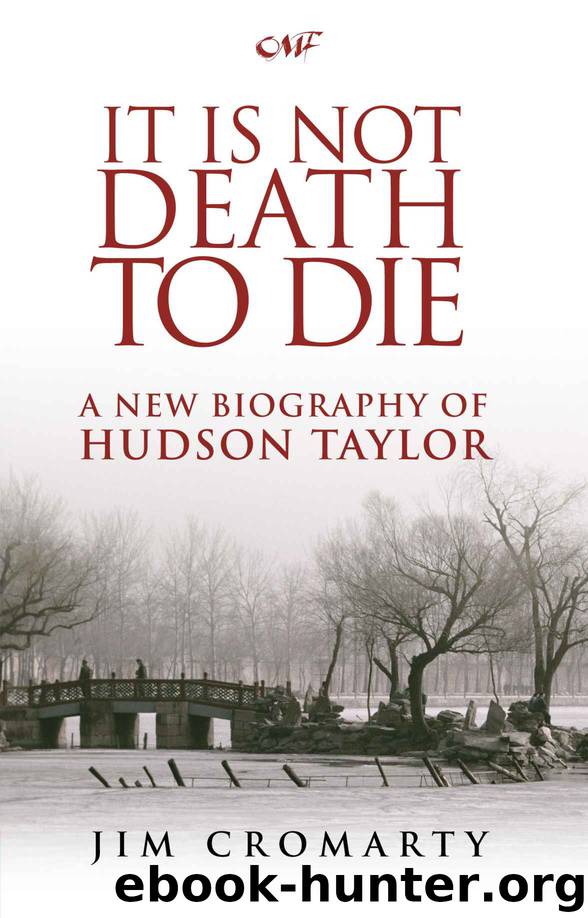 It Is Not Death to Die: A new biography of Hudson Taylor by Jim Cromarty