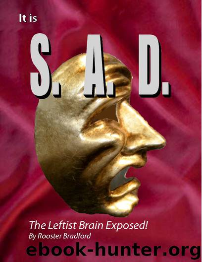 It Is S.A.D.- The Leftist Brain Exposed by Rooster Bradford