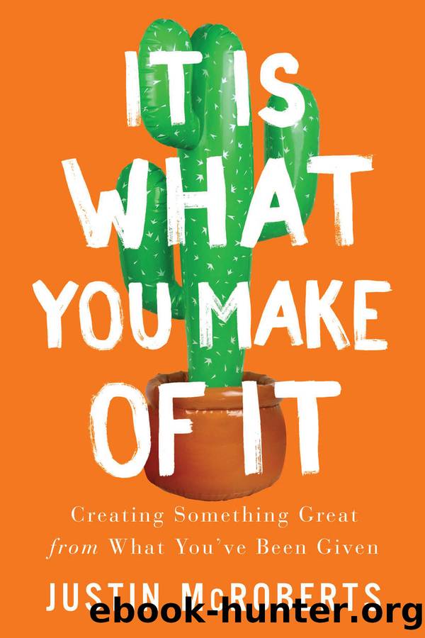 It Is What You Make of It by Justin McRoberts