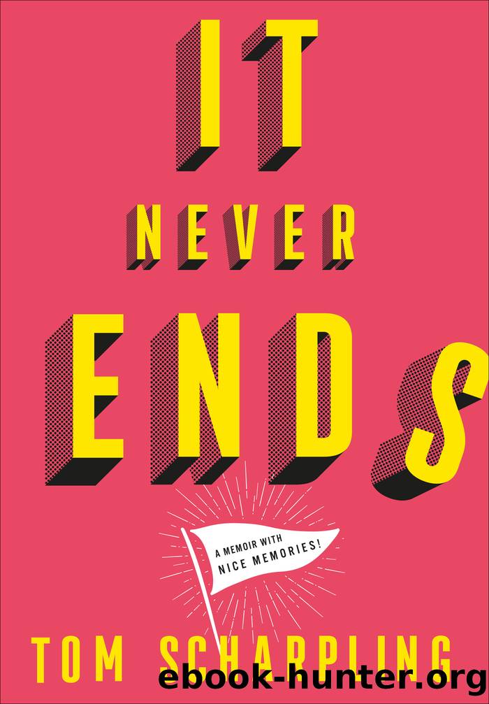 It Never Ends : A Memoir With Nice Memories! (9781647000325) by Scharpling Tom