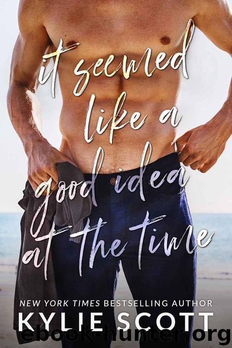 It Seemed Like a Good Idea at the Time by Kylie Scott