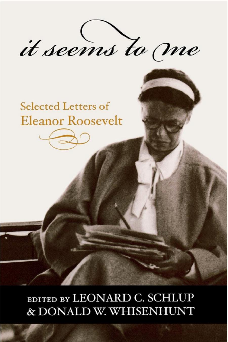 It Seems to Me: Selected Letters of Eleanor Roosevelt by Leonard C. Schlup Donald W. Whisenhunt