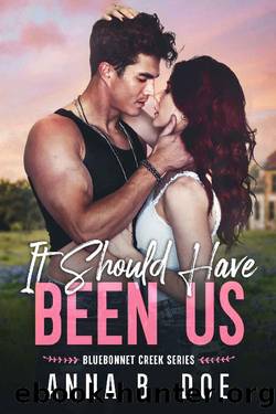 It Should Have Been Us: A Small Town, Second Chance Sports Romance (Bluebonnet Creek Book 1) by Anna B. Doe