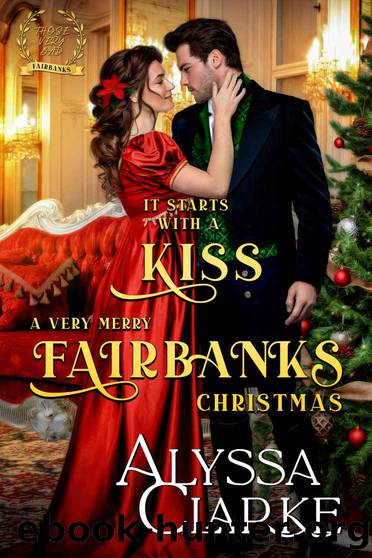 It Starts With a Kiss: A Very Merry Fairbanks Christmas (Those Very Bad Fairbanks Book 9) by Alyssa Clarke