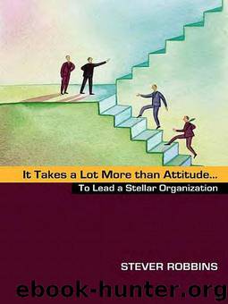 It Takes a Lot More than Attitude...to Lead a Stellar Organization by Stever Robbins