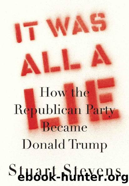 It Was All a Lie: How the Republican Party Became Donald Trump by Stuart Stevens