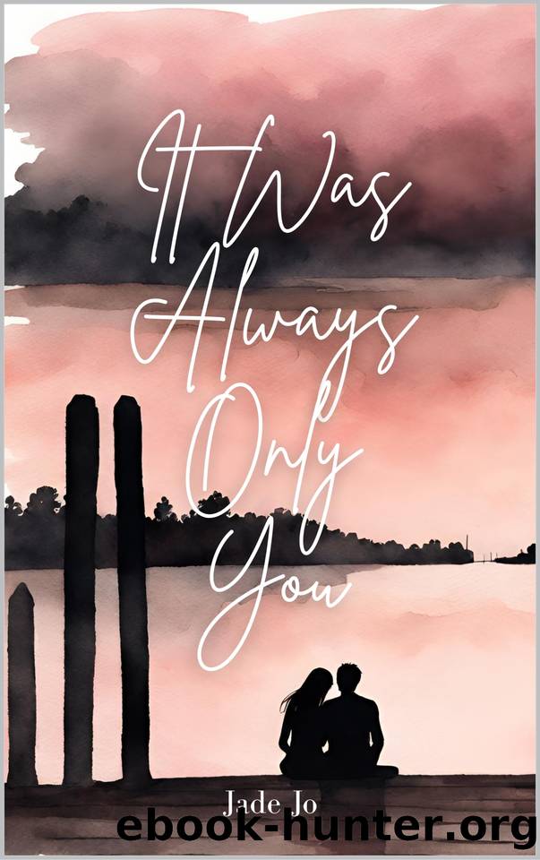 It Was Always Only You: A Love Story by Jade Jo