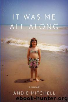 It Was Me All Along: A Memoir by Andie Mitchell