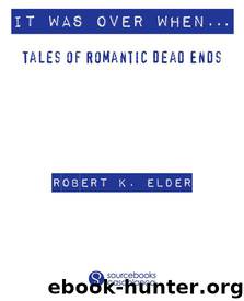 It Was Over When... by Robert K. Elder