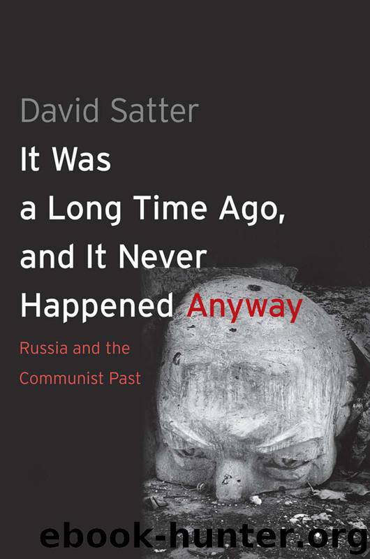 It Was a Long Time Ago, and It Never Happened Anyway: Russia and the Communist Past by Satter David