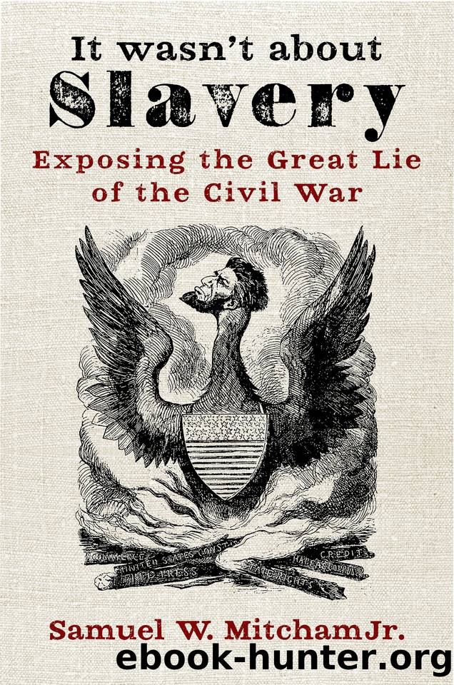 It Wasn't About Slavery: Exposing the Great Lie of the Civil War by Samuel W. Mitcham