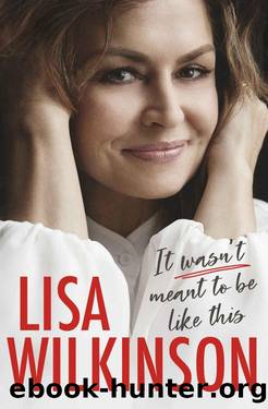 It Wasn't Meant to Be Like This by Lisa Wilkinson