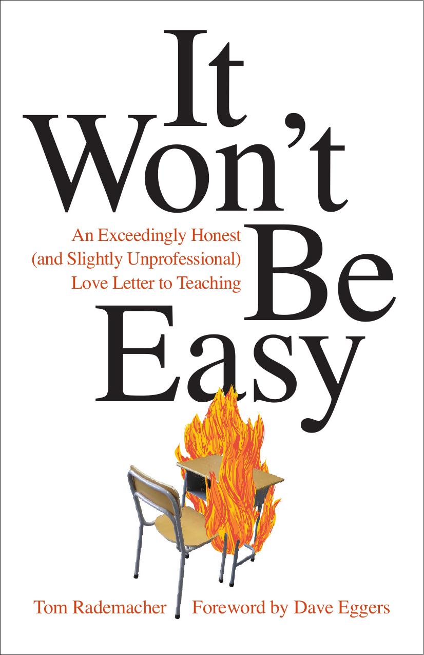 It Won't Be Easy: An Exceedingly Honest (And Slightly Unprofessional) Love Letter to Teaching by Tom Rademacher