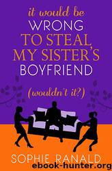 It Would Be Wrong to Steal My Sister's Boyfriend by Sophie Ranald