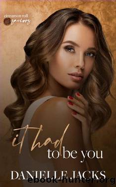 It had to be you - A FF romance novella : Cinnamon Roll Saviors by Danielle Jacks