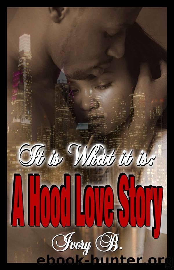 It is What it is: A Hood Love Story by B. Ivory