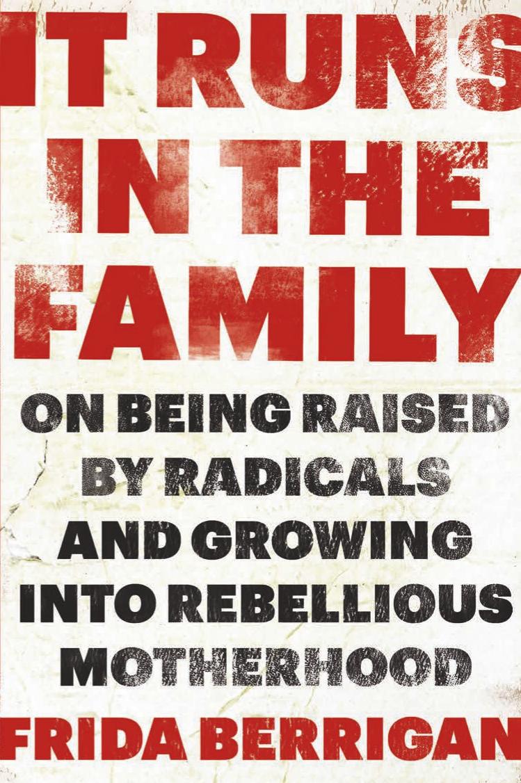 It runs in the family : on being raised by radicals and growing into rebellious motherhood by Berrigan Frida; Berrigan Philip; McAlister Elizabeth