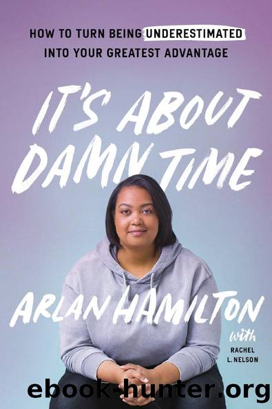 It's About Damn Time: How to Turn Being Underestimated Into Your Greatest Advantage by Arlan Hamilton & Rachel L. Nelson