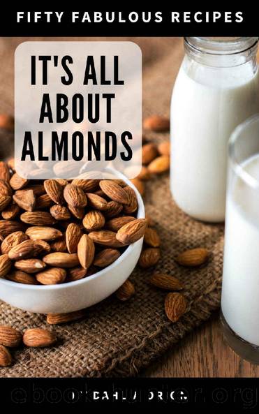 It's All About Almonds: 50 Fabulous Recipes by Dahlia Orion