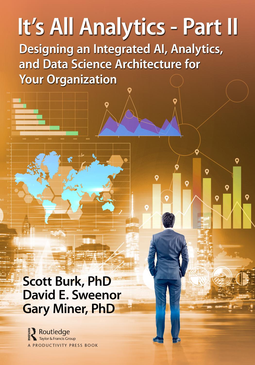 It's All Analytics - Part II: Designing an Integrated AI, Analytics, and Data Science Architecture for Your Organization by Scott Burk David Sweenor Gary Miner