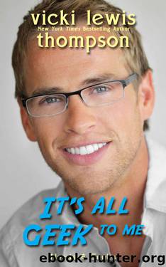 It's All Geek to Me (Nerds & Geeks Book 3) by Vicki Lewis Thompson
