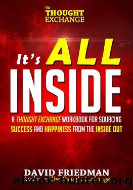 It's All Inside: A Thought Exchange Workbook for Sourcing Success and Happiness From the Inside Out (The Thought Exchange) by David Friedman