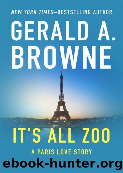 It's All Zoo: a Paris Love Story by Gerald A. Browne