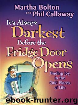 It's Always Darkest Before the Fridge Door Opens: Enjoying the Fruits of Middle Age by Martha O. Bolton & Phil Callaway