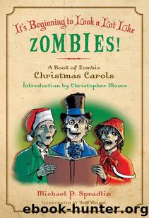It's Beginning to Look a Lot Like Zombies: A Book of Zombie Christmas Carols by Michael P. Spradlin