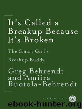 It's Called a Breakup Because It's Broken: The Smart Girl's Break-Up Buddy by Greg Behrendt & Amiira Ruotola-Behrendt