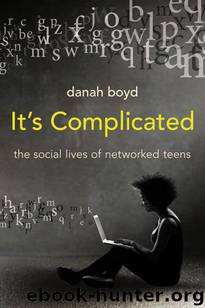 It's Complicated: The Social Lives of Networked Teens by boyd danah