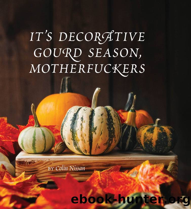 It's Decorative Gourd Season, Motherfuckers by Colin Nissan