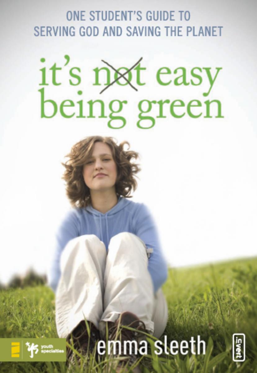 It's Easy Being Green: One Student's Guide to Serving God and Saving the Planet by Emma Sleeth