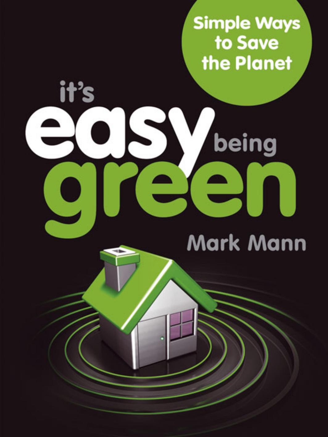 It's Easy Being Green: Simple Ways to Save the Planet: 101 Ways to Save the Planet by Mark Mann