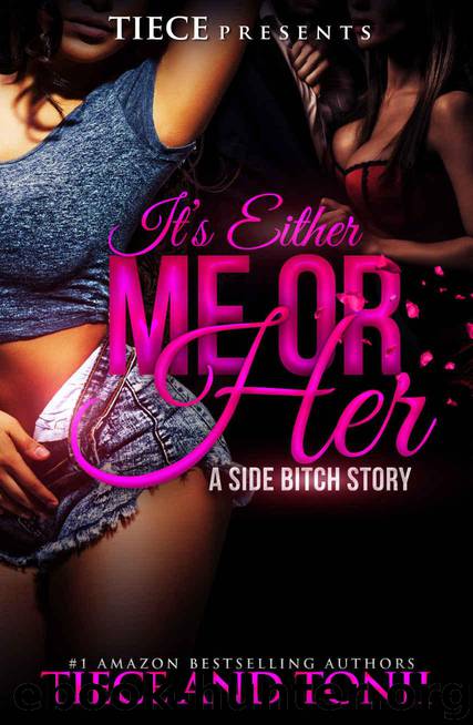 It's Either Me Or Her: A Side Bitch Story by Tiece & Tonii