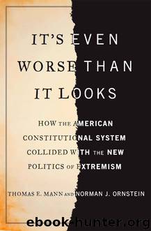 It's Even Worse Than It Looks by Thomas E. Mann & Norman J. Ornstein